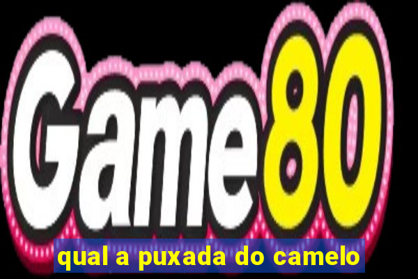 qual a puxada do camelo